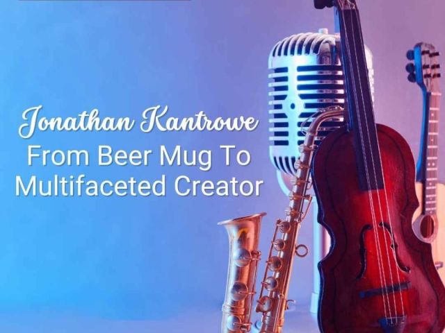 jonathan-kantrowe-from-beer-mug-to-multifaceted-creator