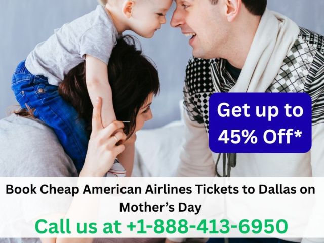 1-888-413-6950-book-american-tickets-to-dallas-on-mothers-day