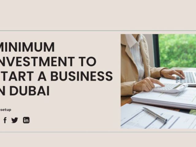 what-is-the-minimum-investment-to-start-a-business-in-dubai