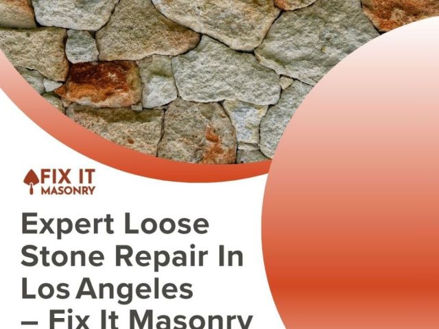 expert-loose-stone-repair-in-los-angeles-fix-it-masonry