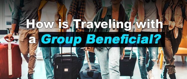 how-is-traveling-with-a-group-beneficial-big-0