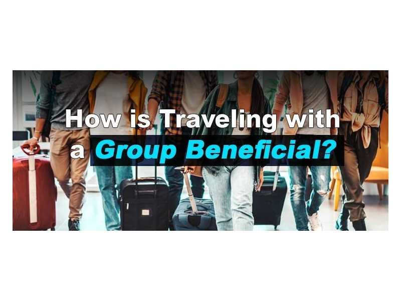 how-is-traveling-with-a-group-beneficial-small-0