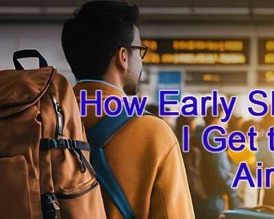 how-early-should-i-get-to-the-airport