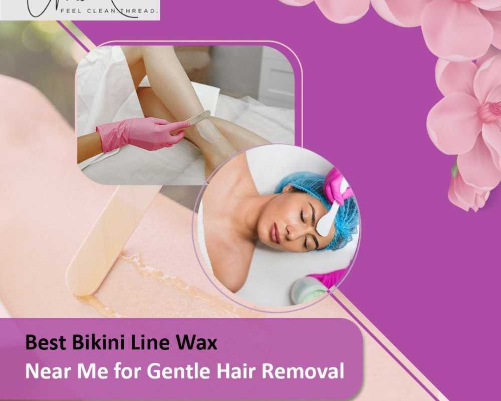 best-bikini-line-wax-near-me-for-gentle-hair-removal