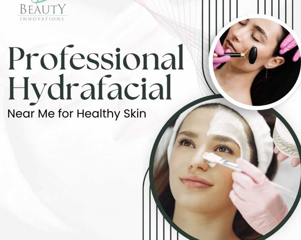 professional-hydrafacial-near-me-for-healthy-skin