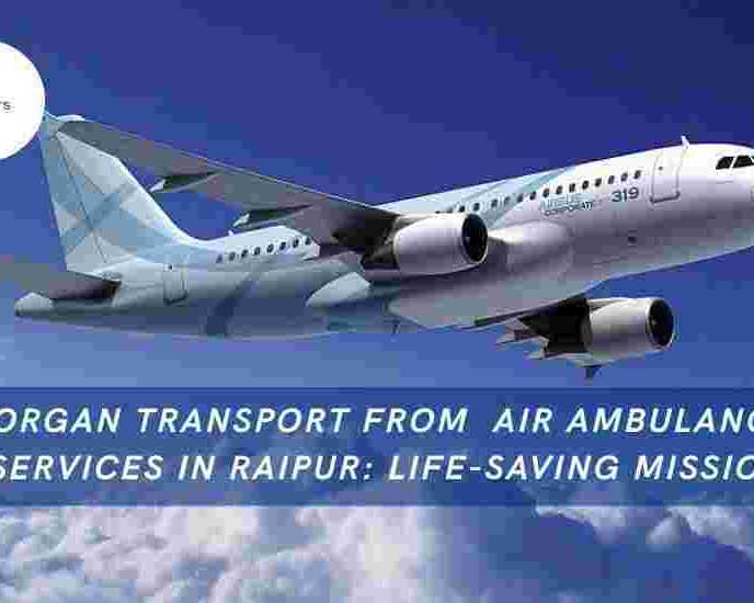 air-ambulance-services-in-raipur-organ-transport