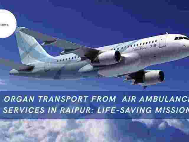 air-ambulance-services-in-raipur-organ-transport
