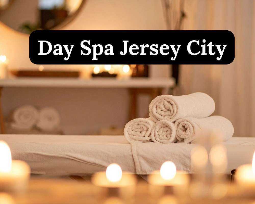 best-day-spa-jersey-city-for-relaxation-wellness
