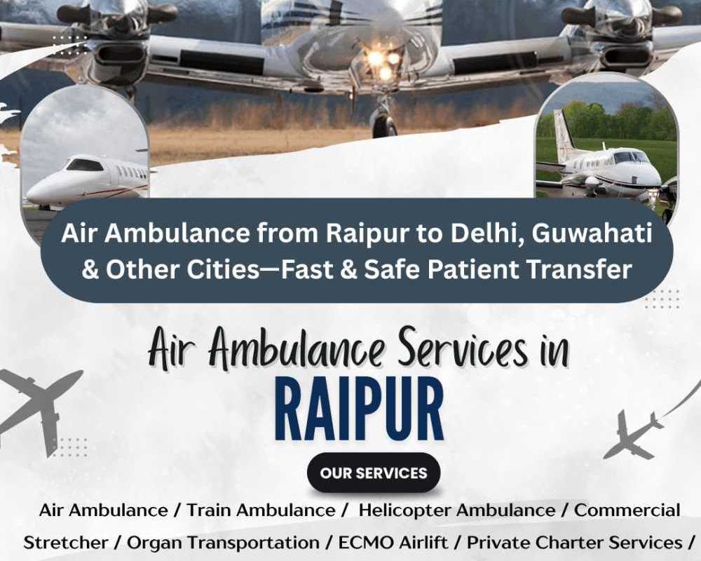 air-ambulance-from-raipur-to-delhi-guwahati-other-cities
