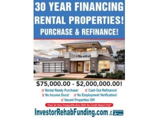 INVESTOR 30 YEAR RENTAL PROPERTY FINANCING WITH - $75,000.00 $2,000,000.00!
