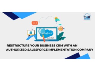 Restructure Your Business CRM With An Authorized Salesforce Implementation Company