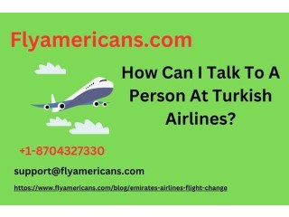How Can I Talk To A Person At Turkish Airlines?