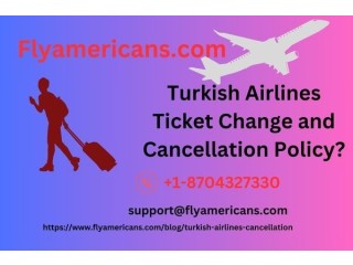 Turkish Airlines Ticket Change and Cancellation Policy?