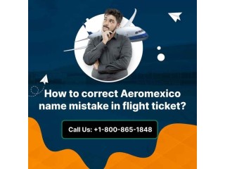 How to correct Aeromexico name mistake in flight ticket