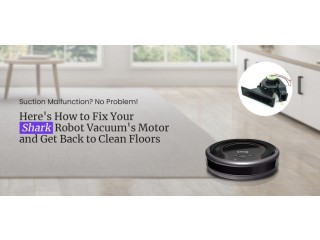 Easy Solutions to Resolve Shark robot vacuum suction motor not working