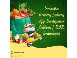 Tailored Grocery Delivery App Development Company | ToXSL Technologies