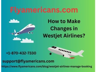 How to Make Changes in Westjet Airlines?