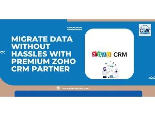Migrate Data Without Hassles With Premium Zoho CRM Partner
