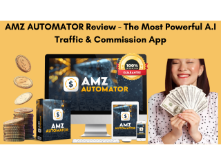 AMZ AUTOMATOR Review – The Most Powerful A.I Traffic & Commission App